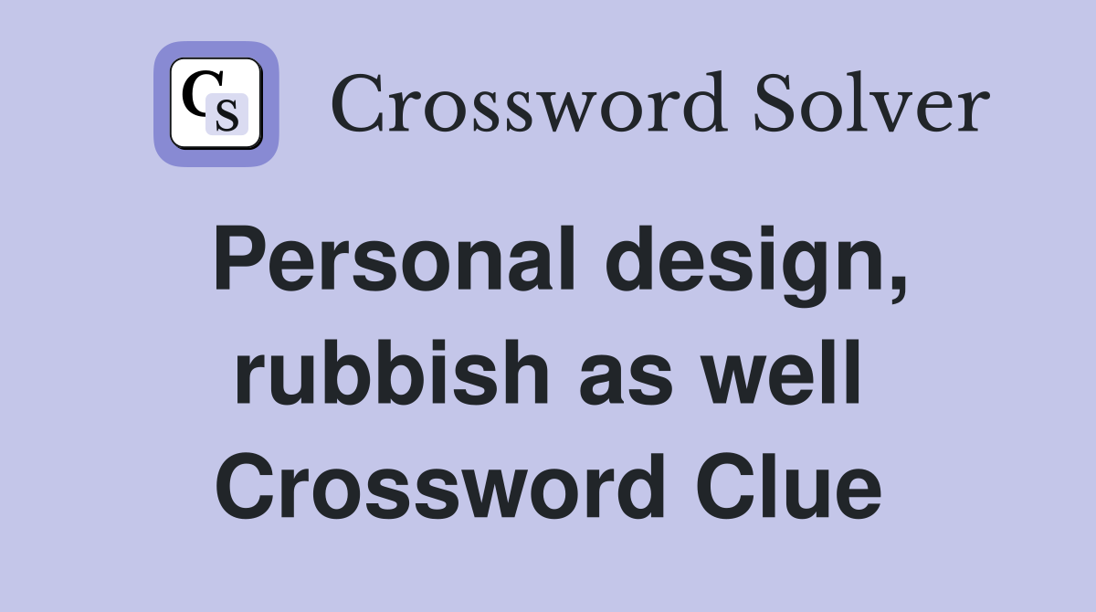 Personal design, rubbish as well Crossword Clue
