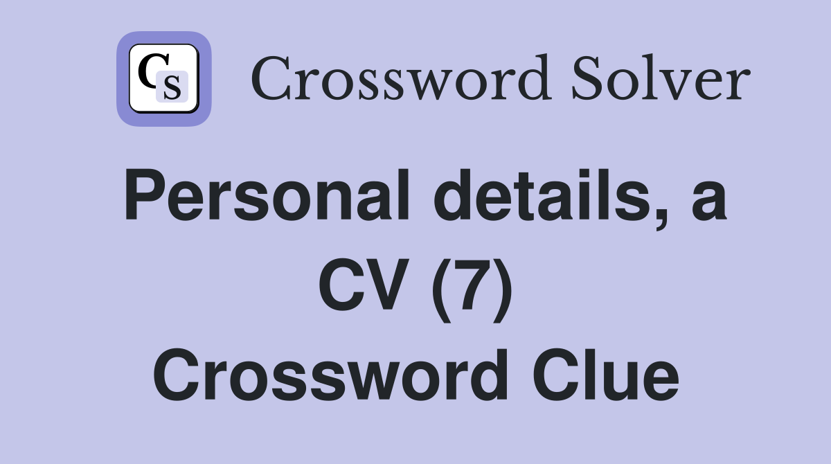 Personal details, a CV (7) Crossword Clue