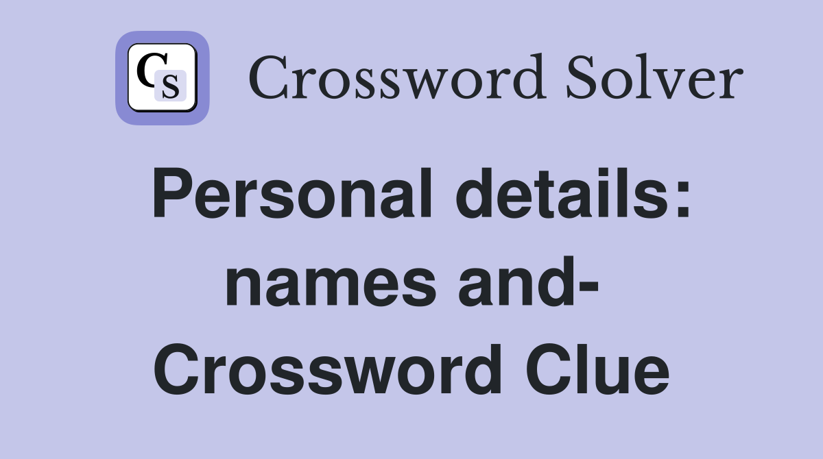 Personal details: names and- Crossword Clue