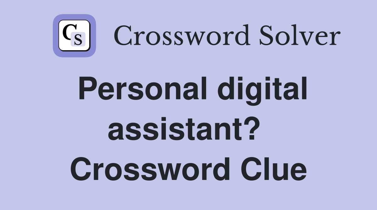 Personal digital assistant?  Crossword Clue