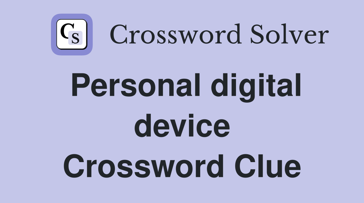 Personal digital device Crossword Clue