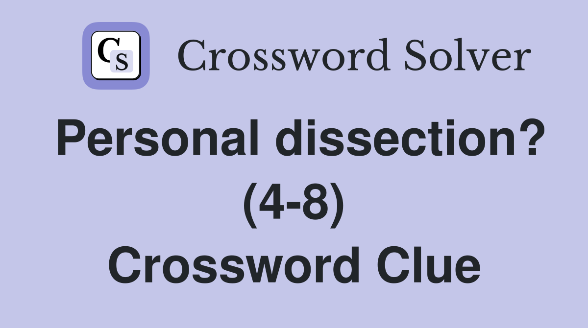 Personal dissection? (4-8) Crossword Clue