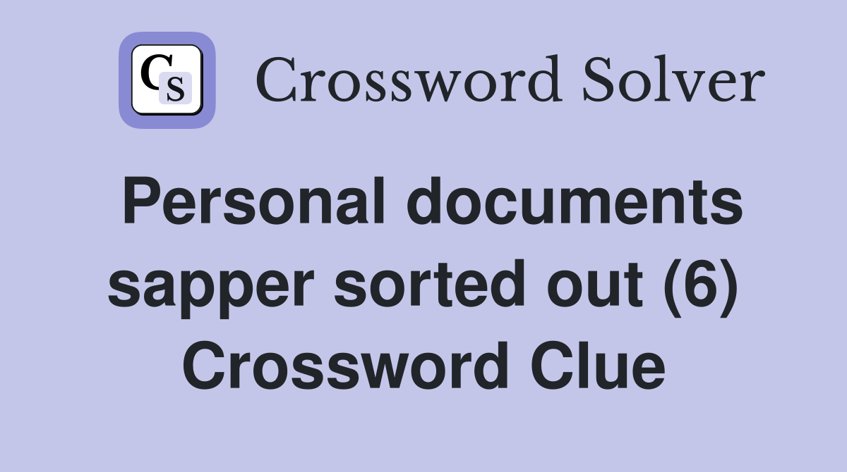 Personal documents sapper sorted out (6) Crossword Clue