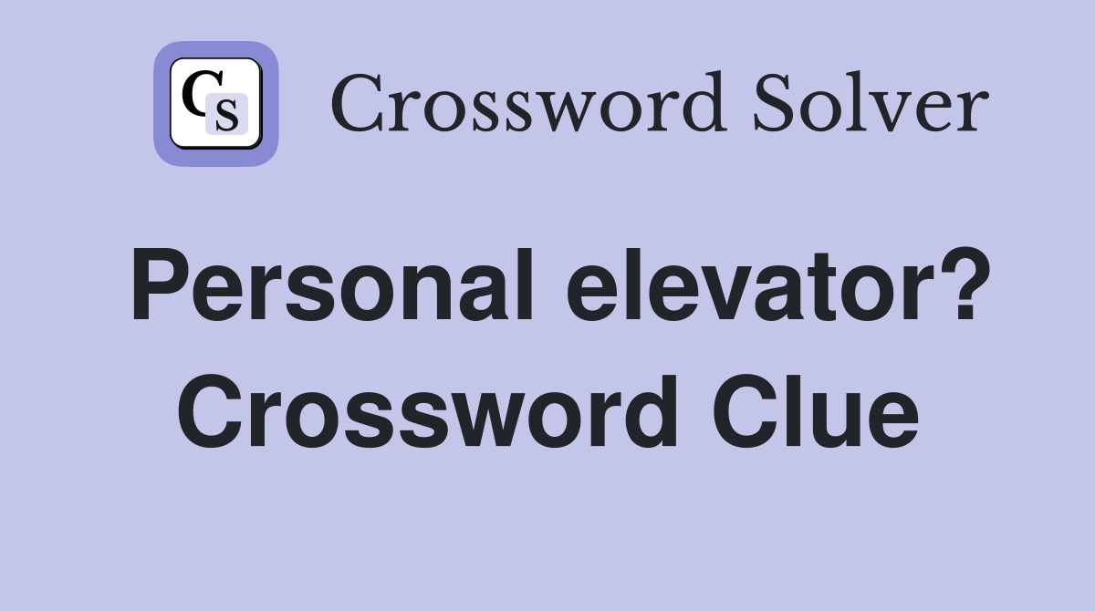 Personal elevator? Crossword Clue