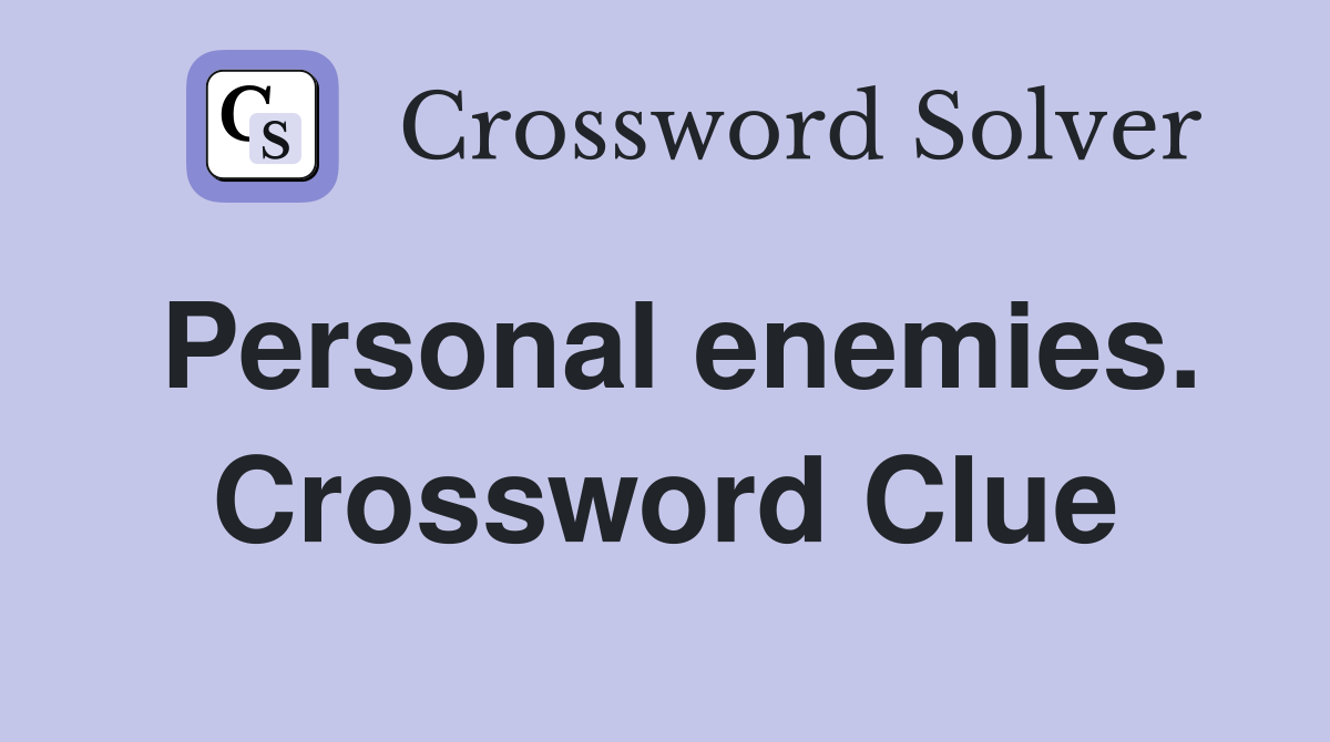 Personal enemies. Crossword Clue