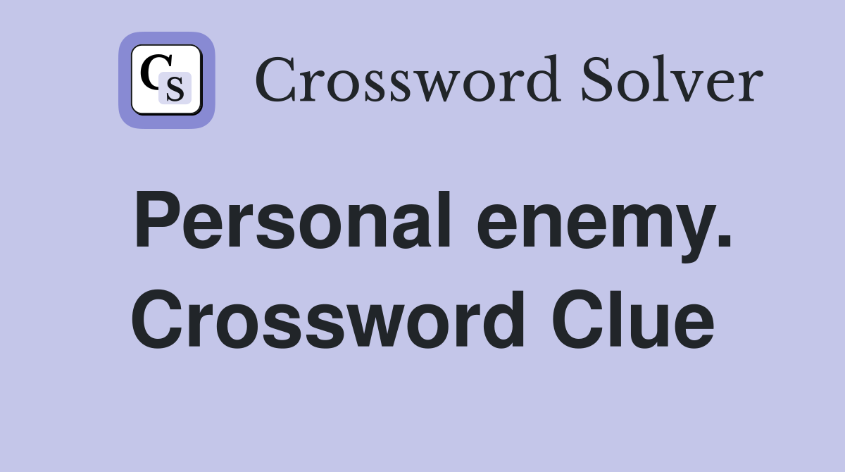 Personal enemy. Crossword Clue