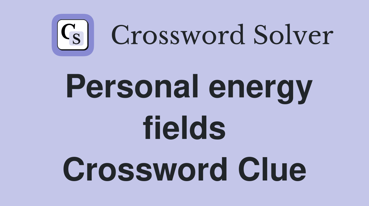 Personal energy fields Crossword Clue