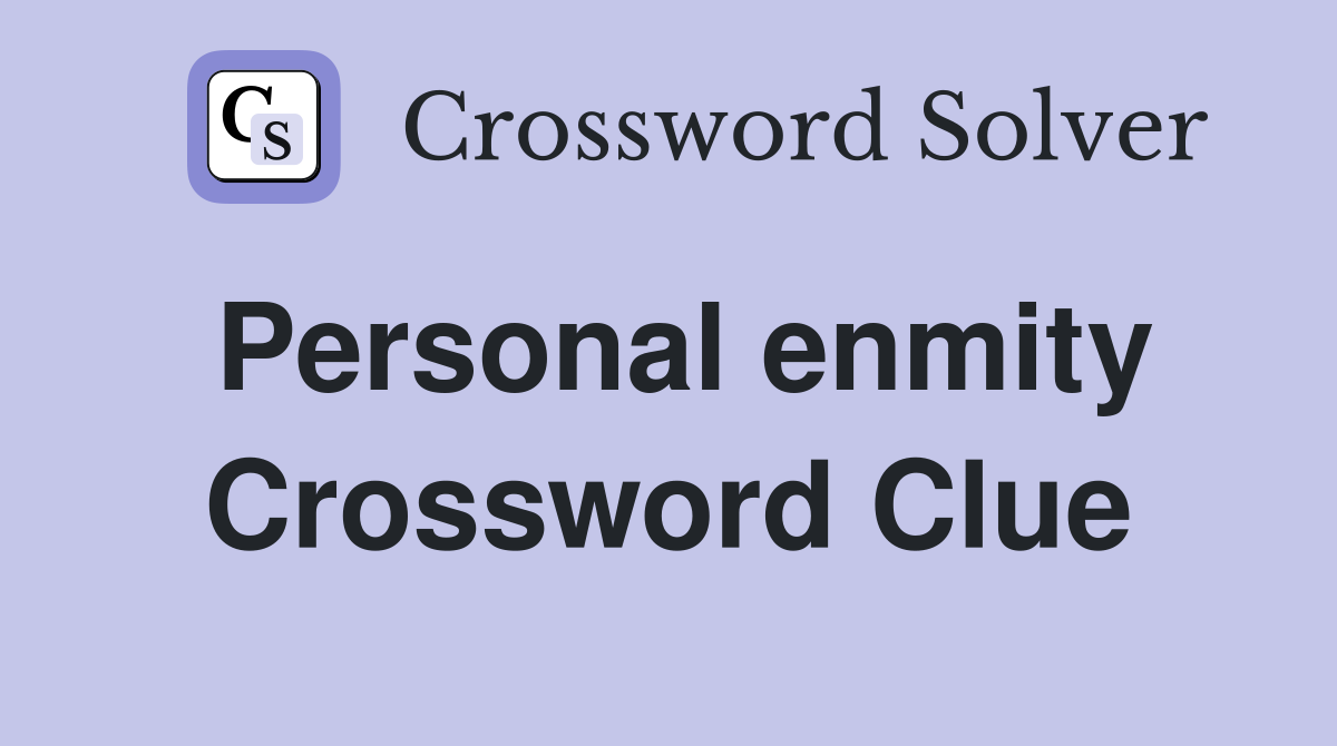 Personal enmity Crossword Clue