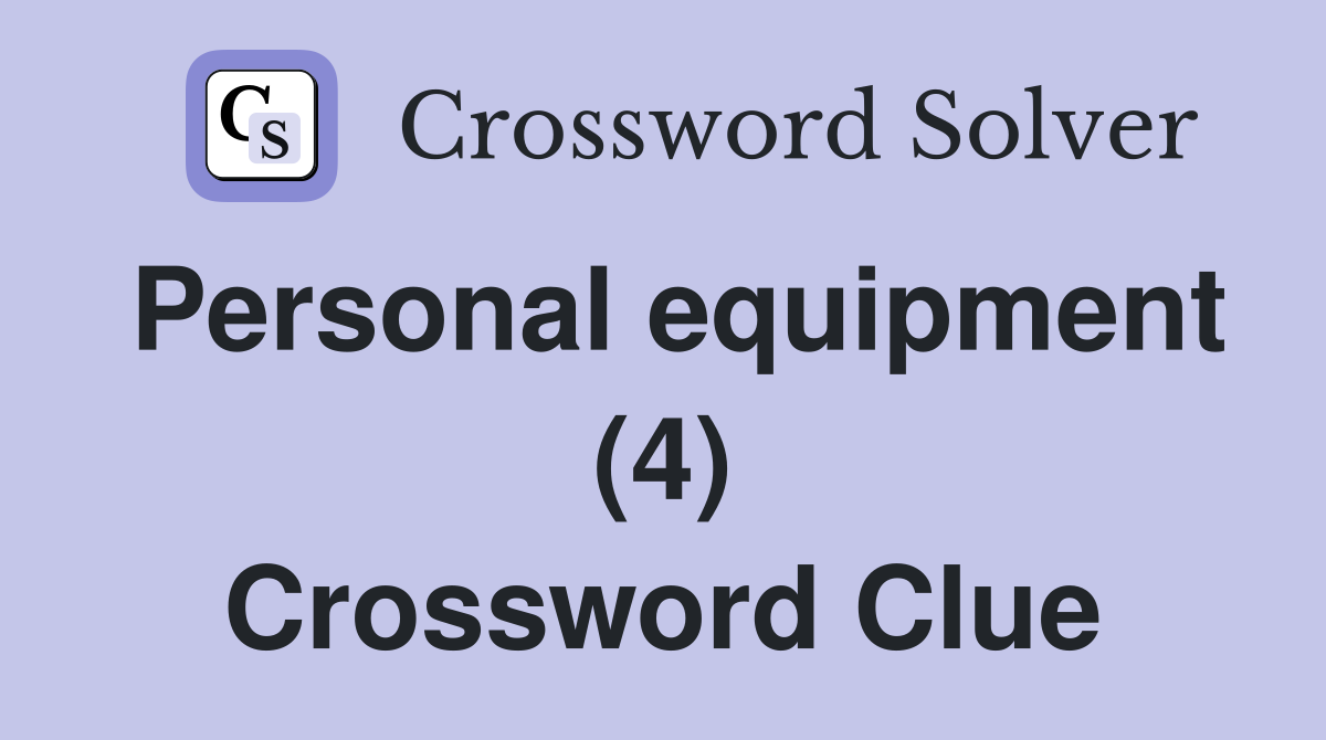 Personal equipment (4) Crossword Clue