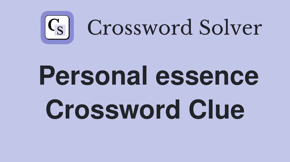 Personal essence Crossword Clue