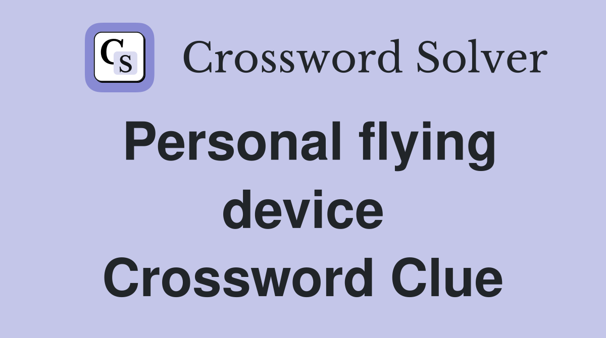 Personal flying device Crossword Clue