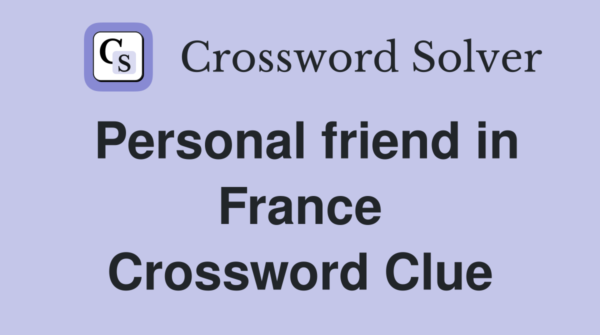 Personal friend in France Crossword Clue