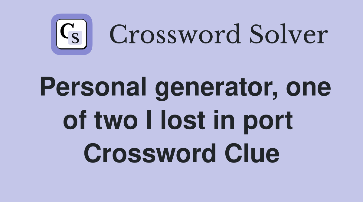 Personal generator, one of two I lost in port  Crossword Clue