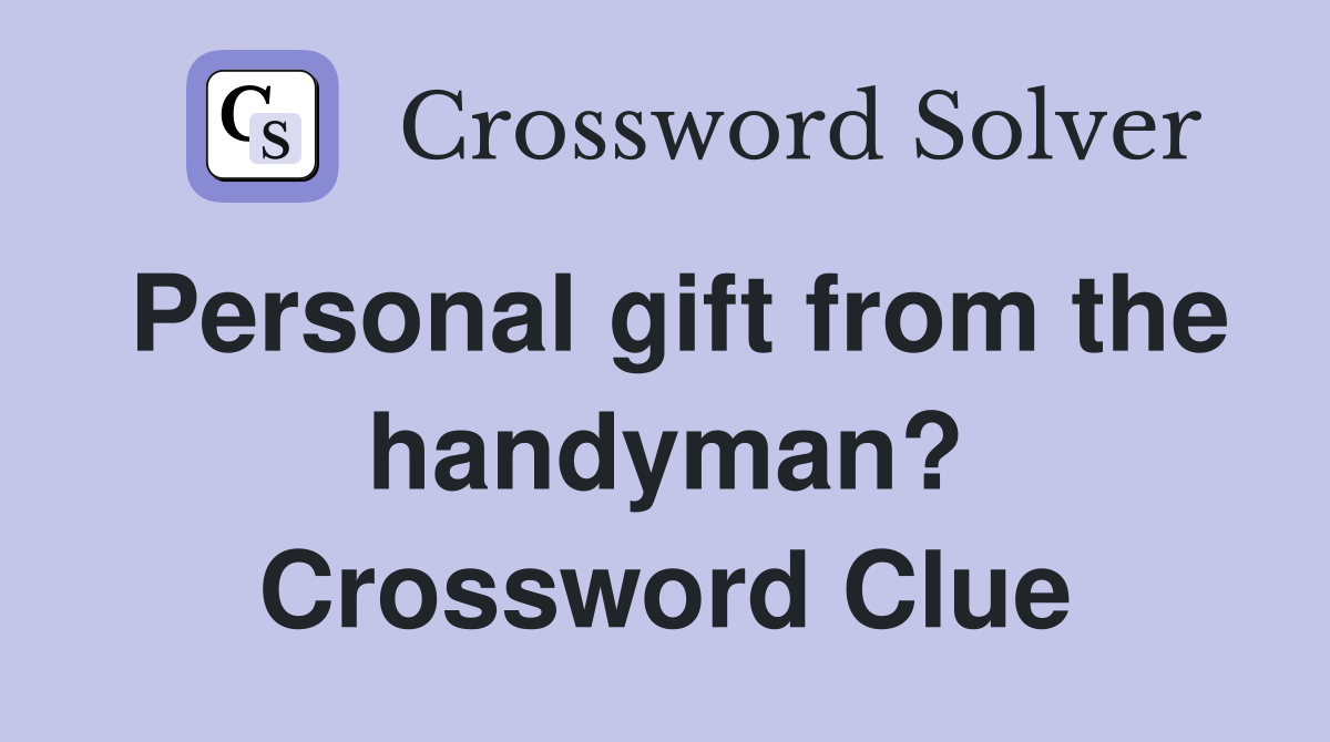 Personal gift from the handyman? Crossword Clue