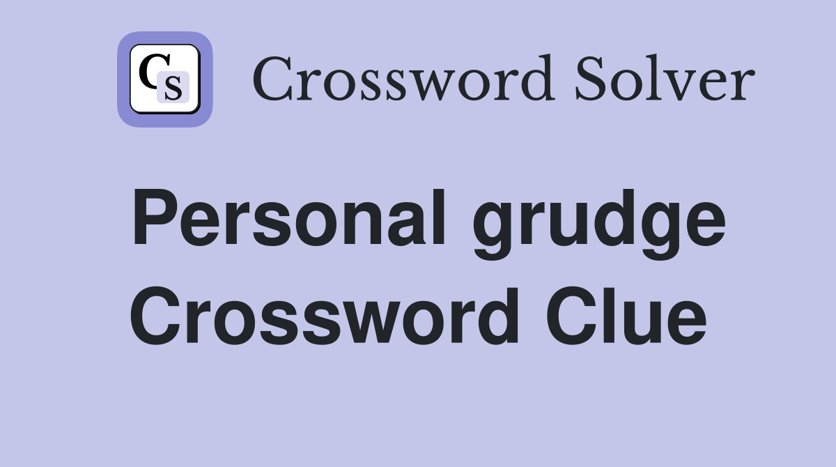 Personal grudge Crossword Clue