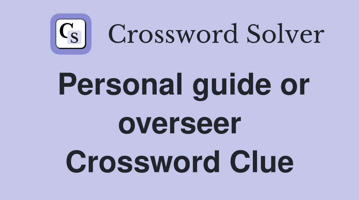 Personal guide or overseer Crossword Clue