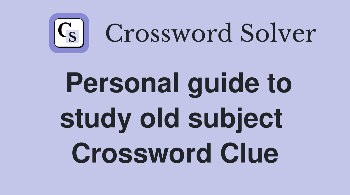 Personal guide to study old subject  Crossword Clue