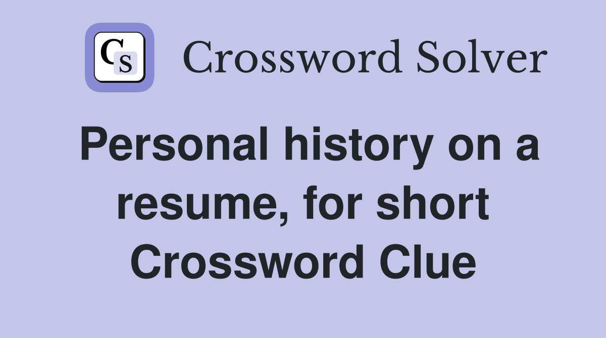 Personal history on a resume, for short Crossword Clue