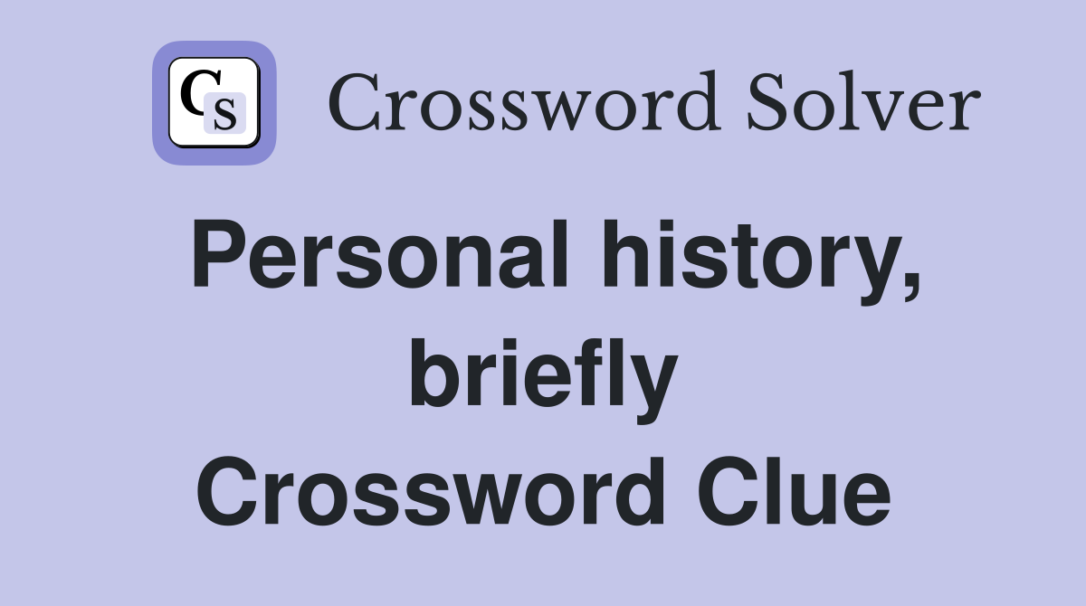 Personal history, briefly Crossword Clue