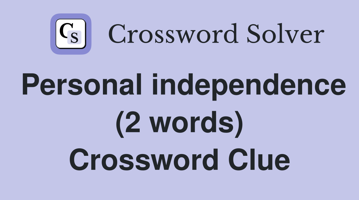 Personal independence (2 words) Crossword Clue