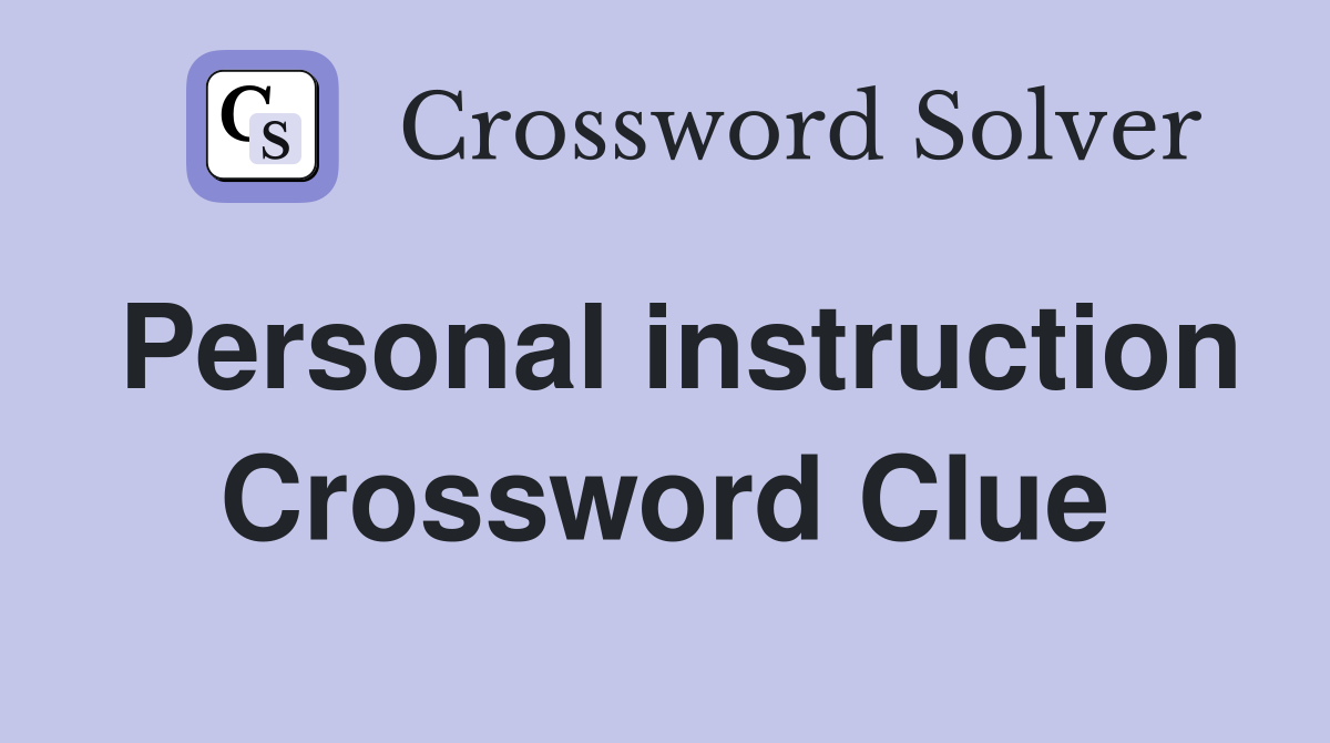 Personal instruction Crossword Clue