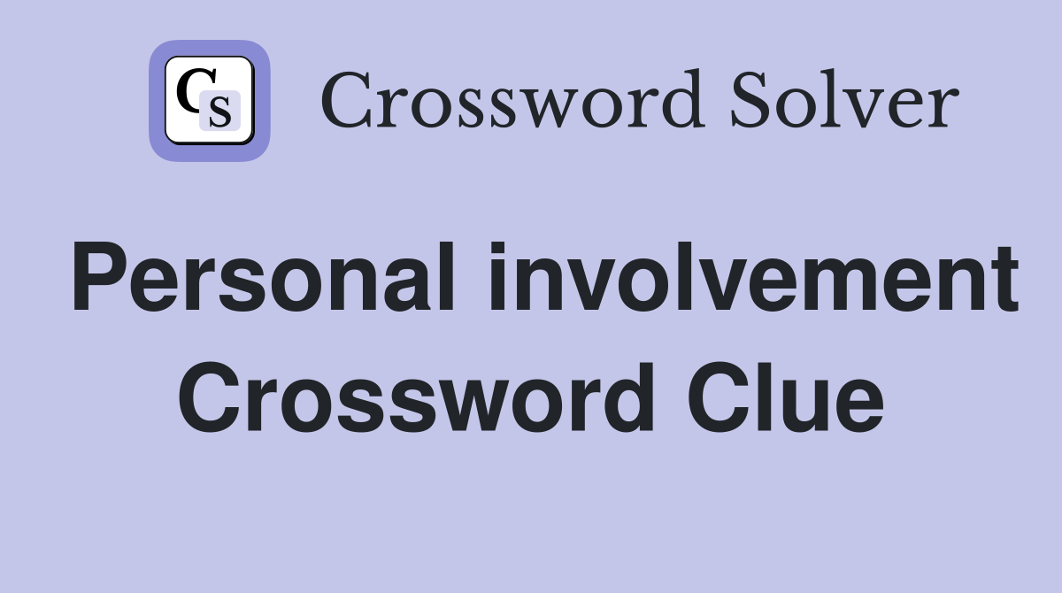 Personal involvement Crossword Clue