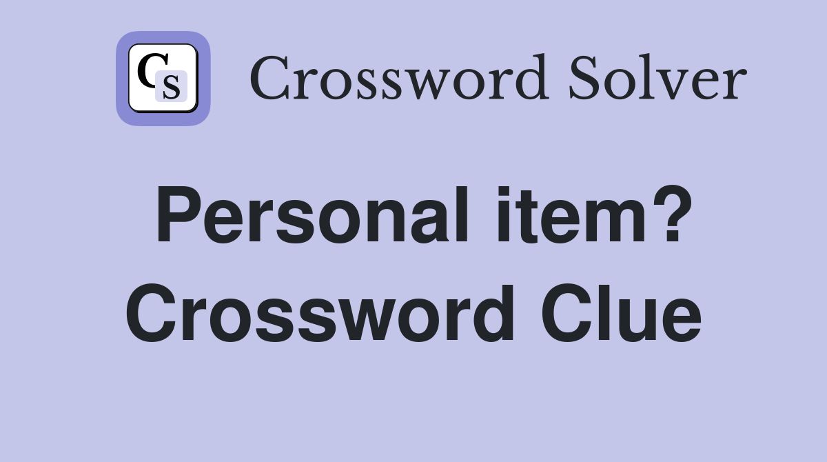 Personal item? Crossword Clue