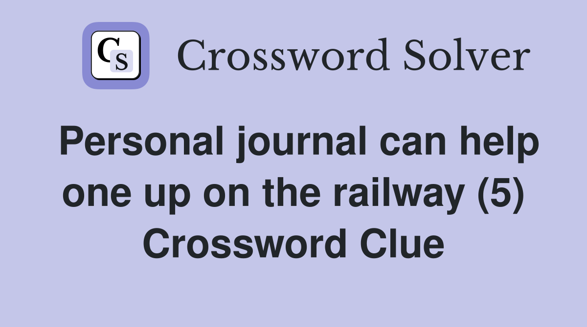 Personal journal can help one up on the railway (5) Crossword Clue