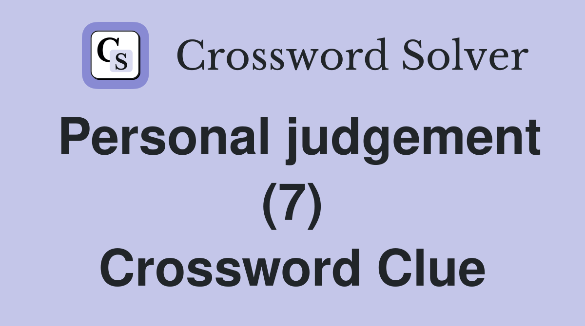 Personal judgement (7) Crossword Clue