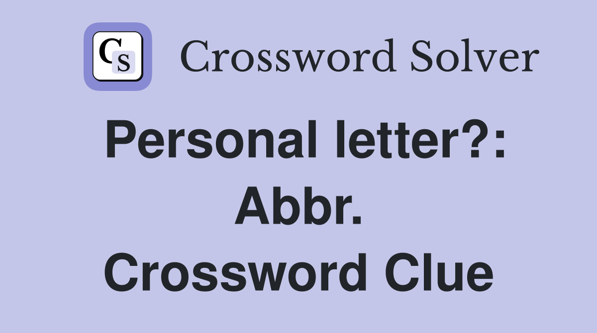 Personal letter?: Abbr. Crossword Clue