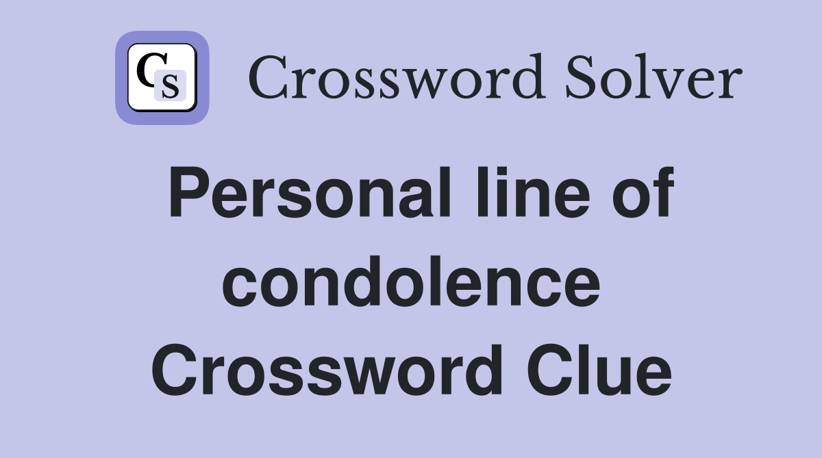 Personal line of condolence Crossword Clue