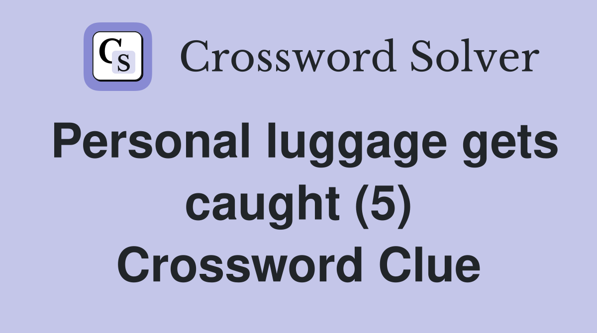 Personal luggage gets caught (5) Crossword Clue
