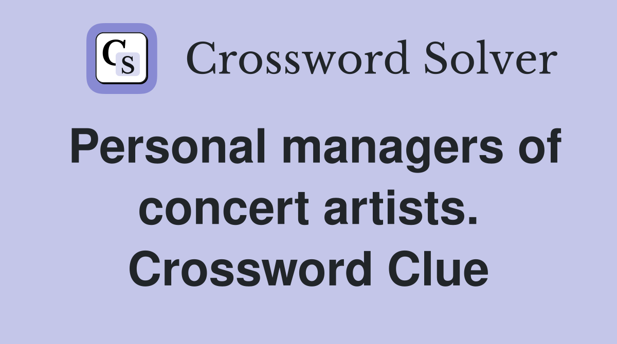 Personal managers of concert artists. Crossword Clue