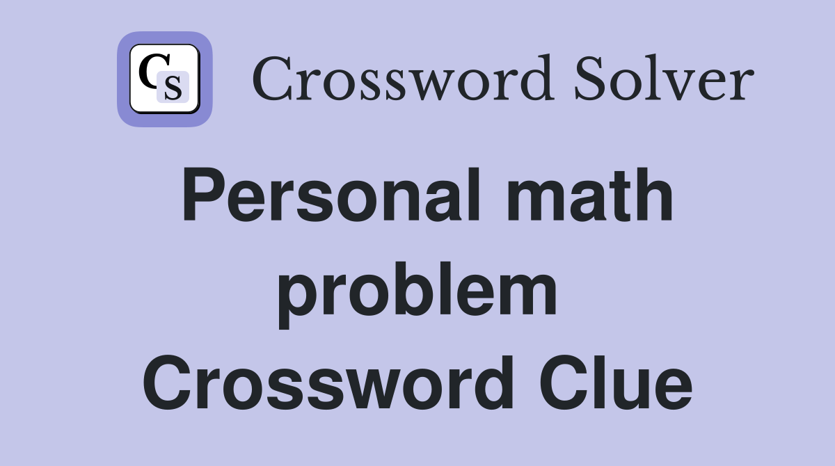 Personal math problem Crossword Clue