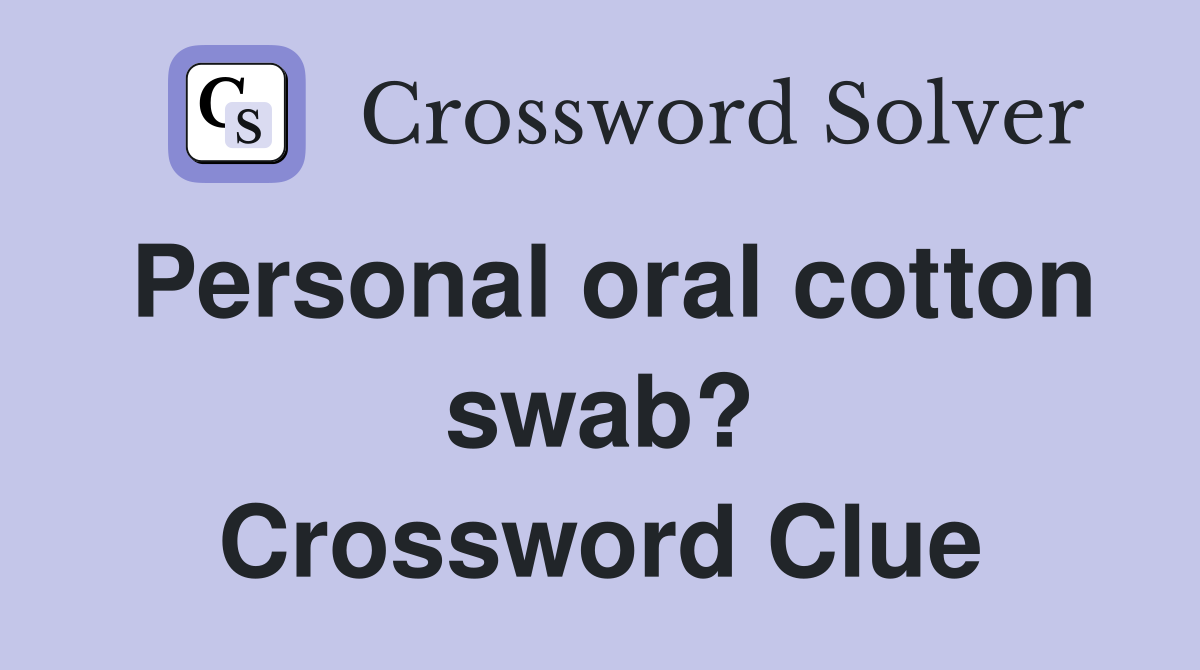 Personal oral cotton swab? Crossword Clue