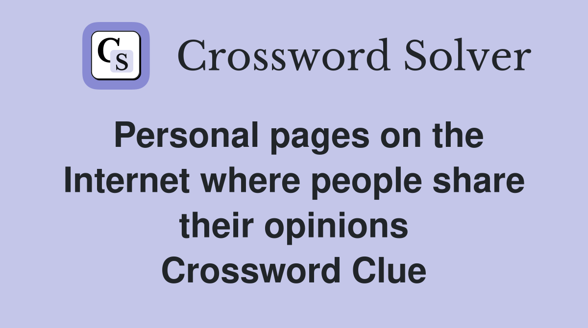 Personal pages on the Internet where people share their opinions Crossword Clue