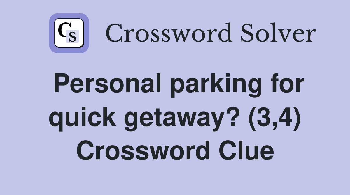 Personal parking for quick getaway? (3,4) Crossword Clue