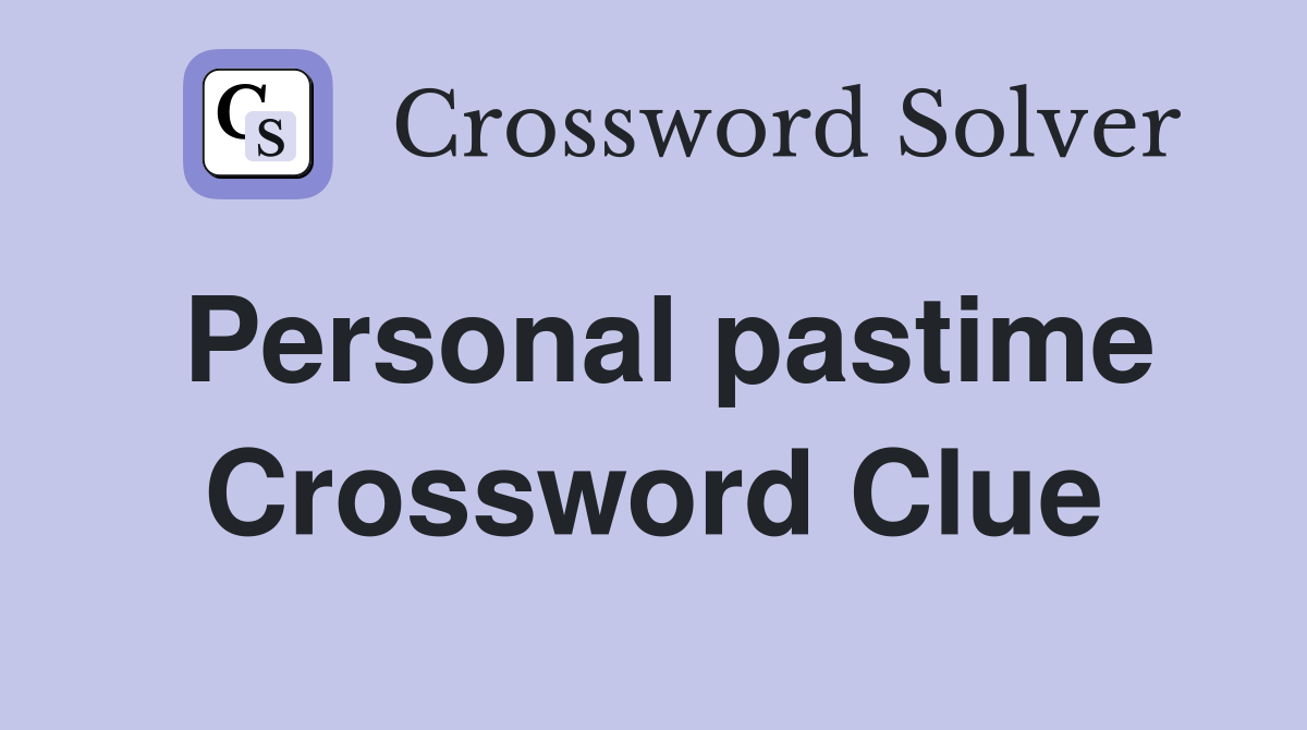 Personal pastime Crossword Clue