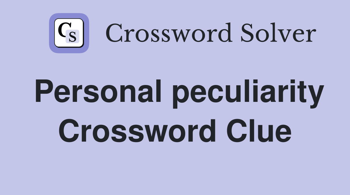 Personal peculiarity Crossword Clue