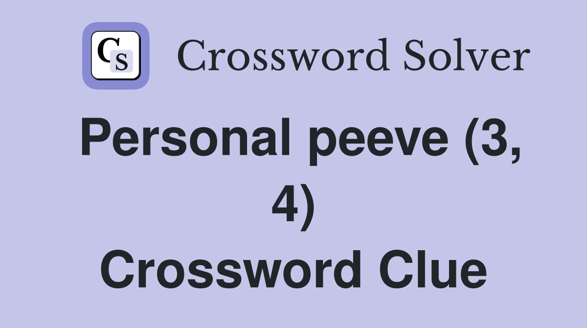 Personal peeve (3, 4) Crossword Clue