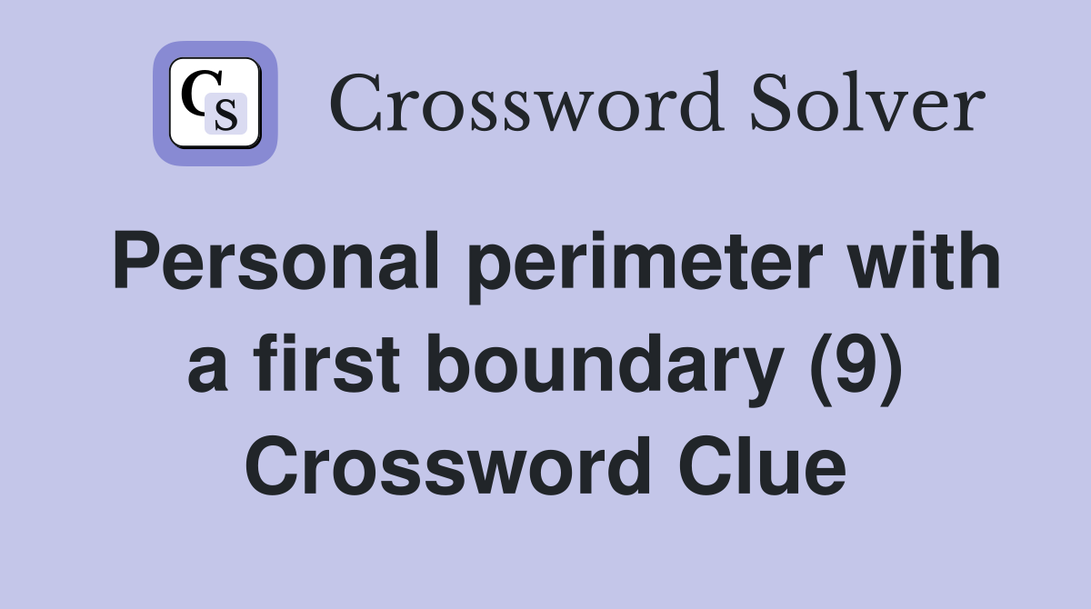 Personal perimeter with a first boundary (9) Crossword Clue