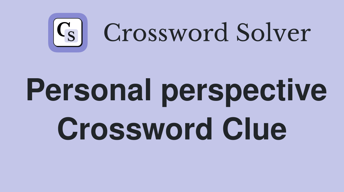 Personal perspective Crossword Clue