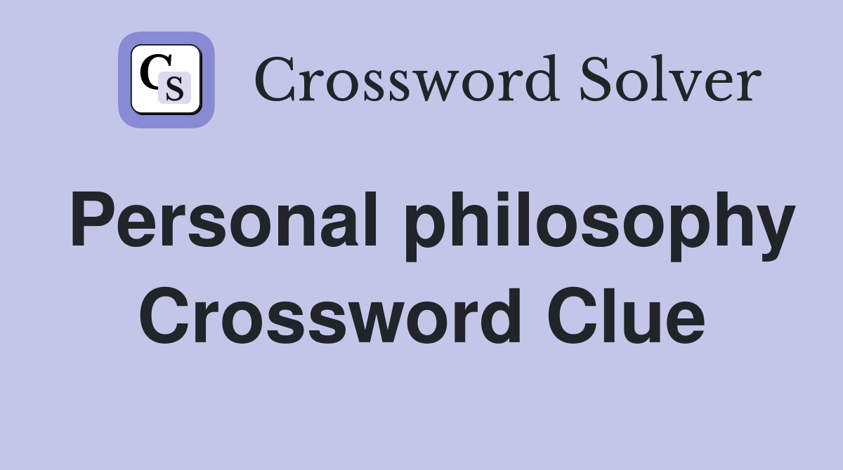 Personal philosophy Crossword Clue