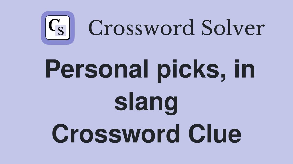 Personal picks, in slang Crossword Clue