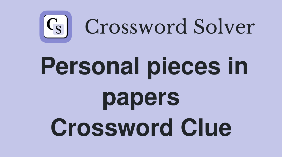 Personal pieces in papers Crossword Clue