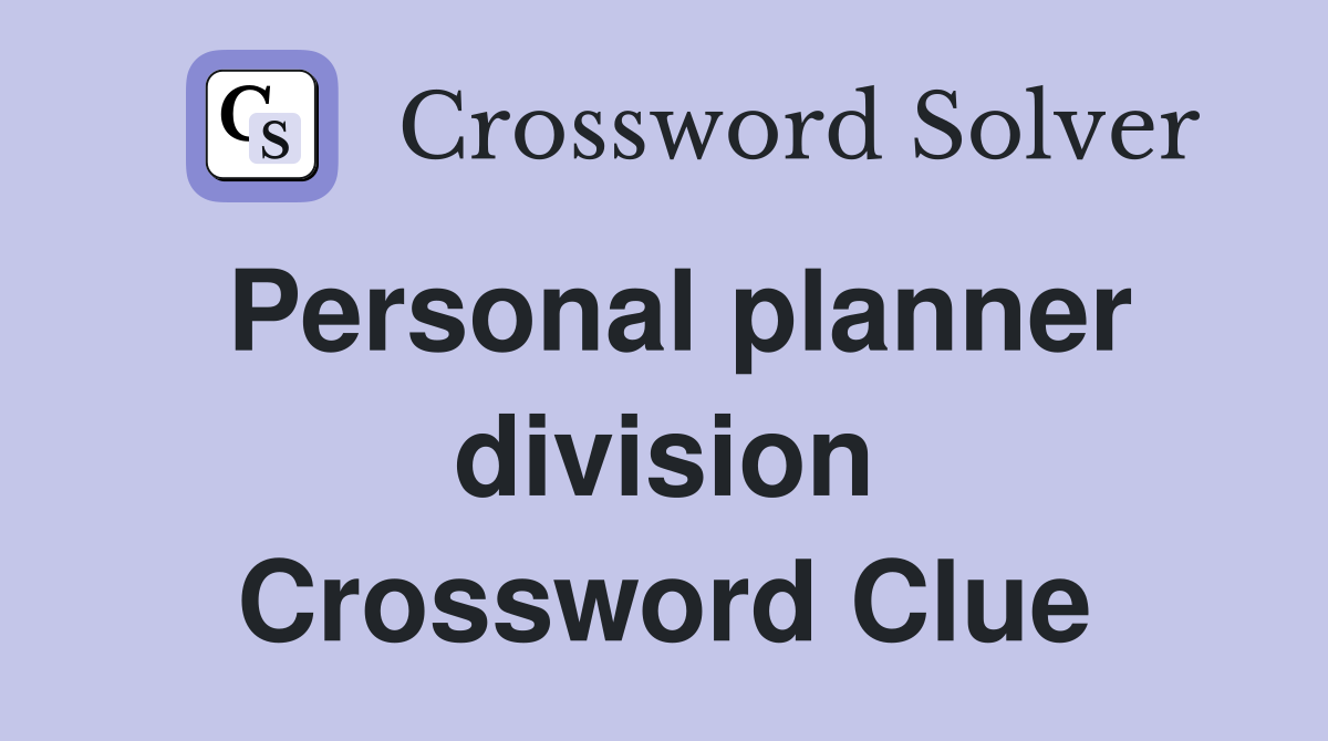 Personal planner division Crossword Clue
