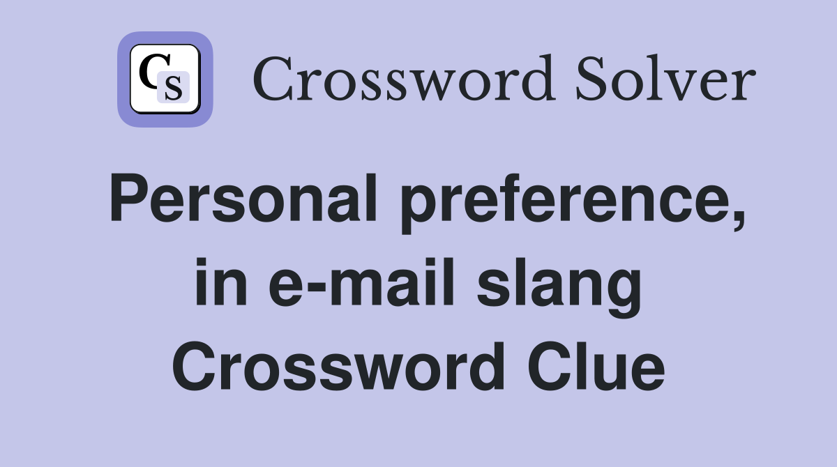 Personal preference, in e-mail slang Crossword Clue