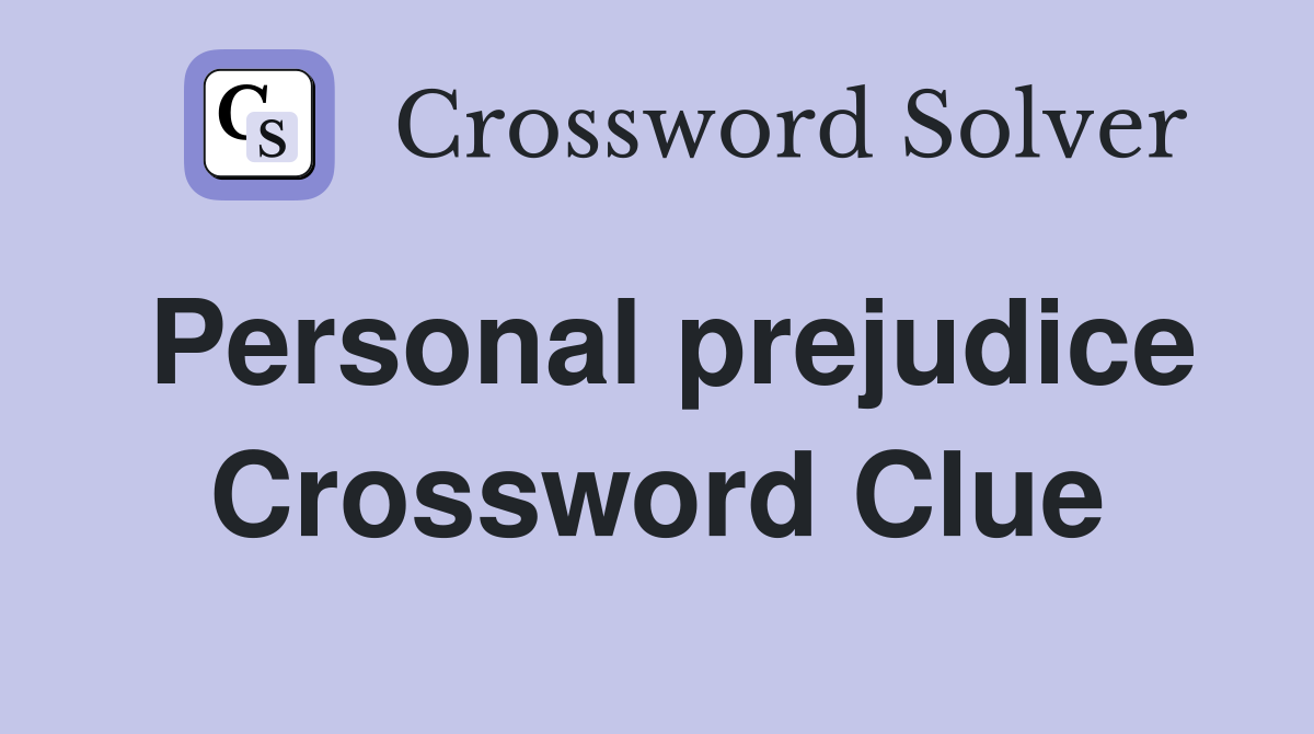 Personal prejudice Crossword Clue