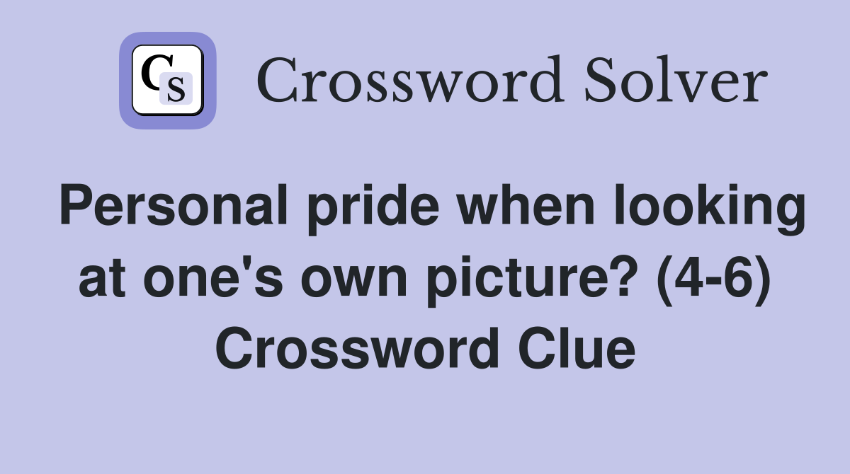 Personal pride when looking at one's own picture? (4-6) Crossword Clue