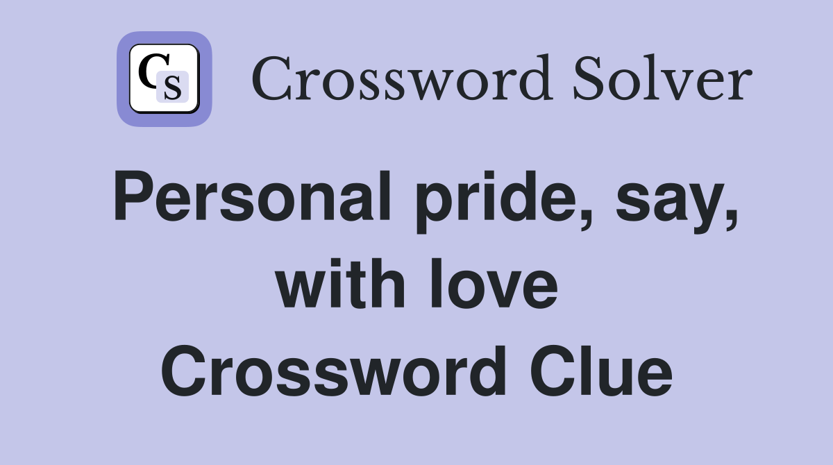 Personal pride, say, with love Crossword Clue